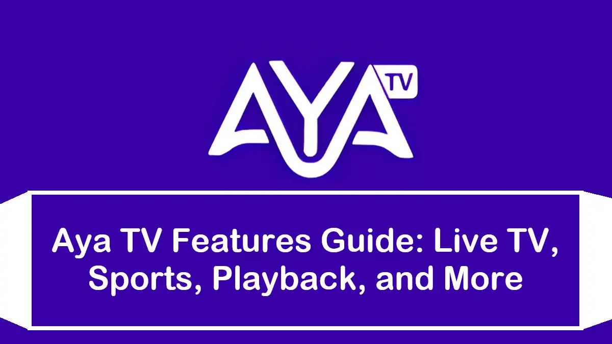 Aya TV Features Guide: Live TV, Sports, Playback, and More